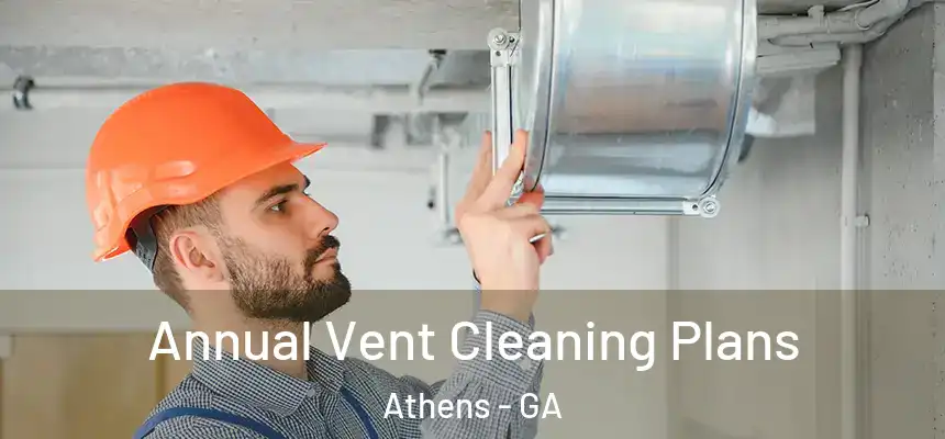  Annual Vent Cleaning Plans Athens - GA