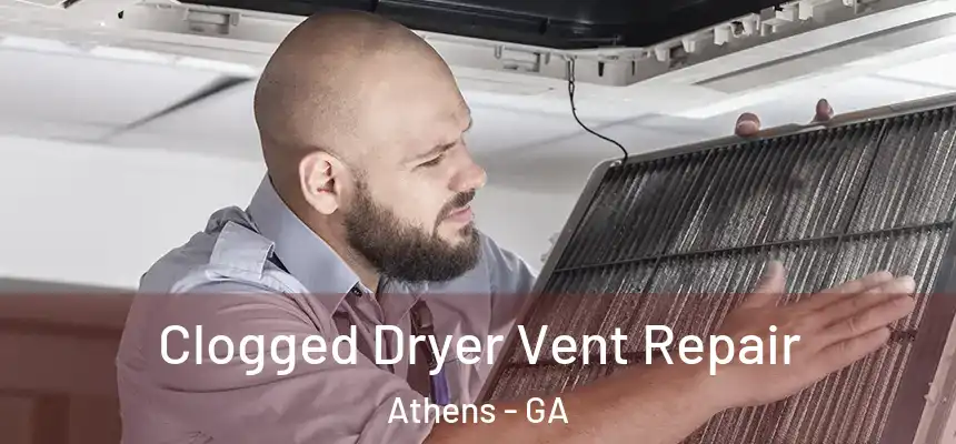 Clogged Dryer Vent Repair Athens - GA