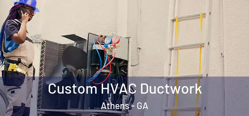  Custom HVAC Ductwork Athens - GA