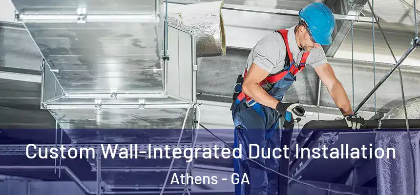  Custom Wall-Integrated Duct Installation Athens - GA