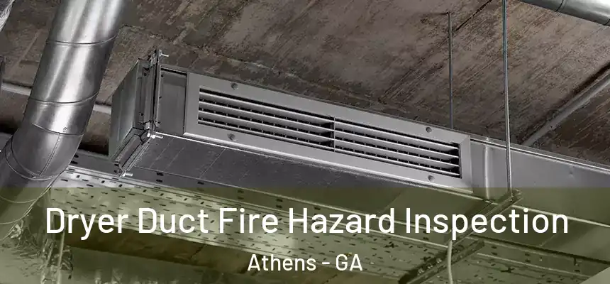  Dryer Duct Fire Hazard Inspection Athens - GA