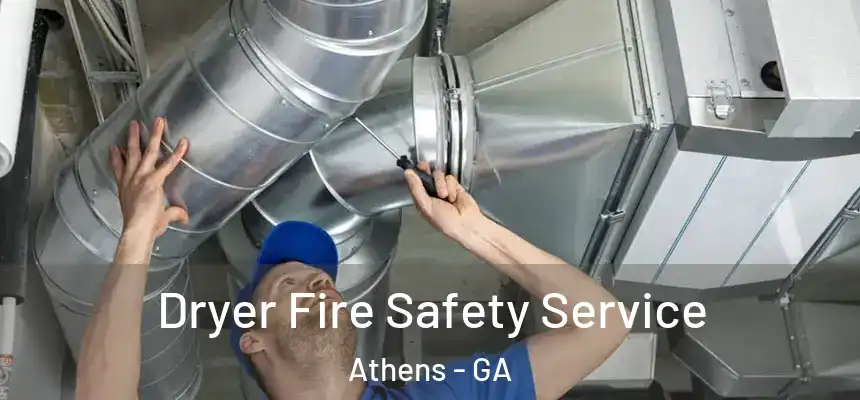 Dryer Fire Safety Service Athens - GA