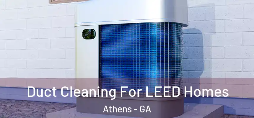 Duct Cleaning For LEED Homes Athens - GA