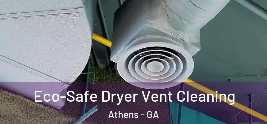  Eco-Safe Dryer Vent Cleaning Athens - GA