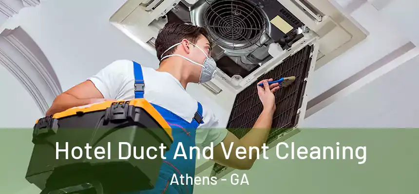 Hotel Duct And Vent Cleaning Athens - GA