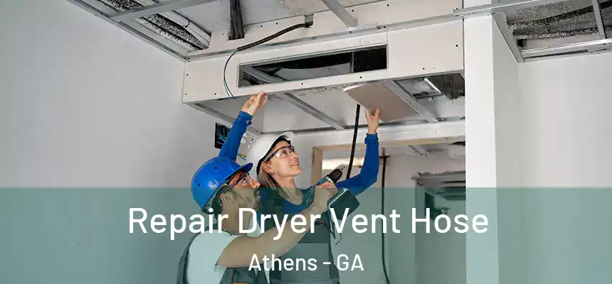 Repair Dryer Vent Hose Athens - GA
