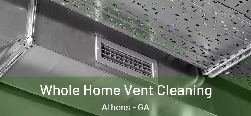  Whole Home Vent Cleaning Athens - GA